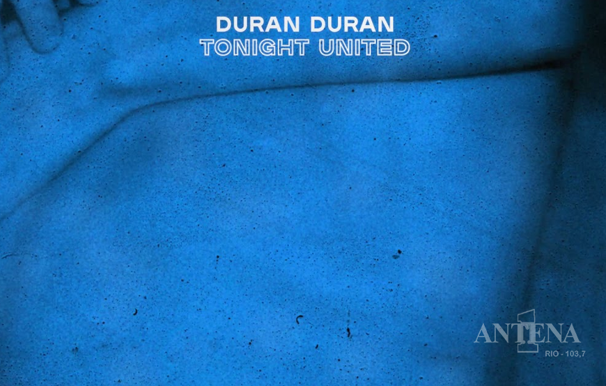 Duran Duran lança seu novo single “TONIGHT UNITED”